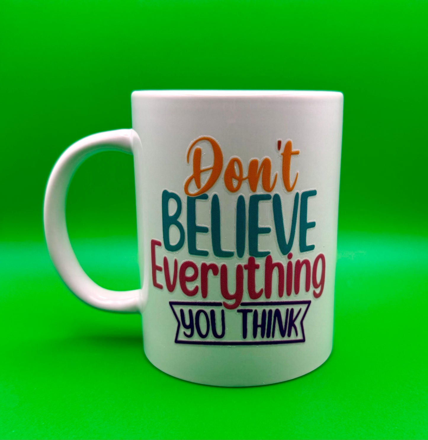 “Don’t Believe Everything You Think” Mug – 15 oz