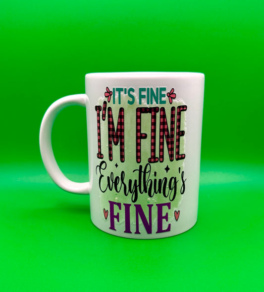 “It’s Fine... I’m Fine... Everything’s Fine” Mug – 15 oz