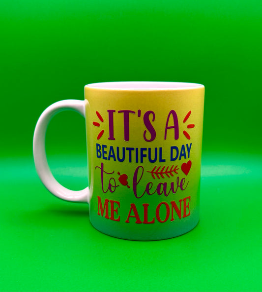 “It’s a Beautiful Day to Leave Me Alone” Ombré Mug – 12 oz