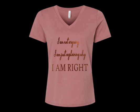 "I am not arguing...I AM RIGHT" T-shirt